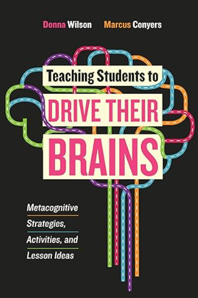 Teaching Students to Drive Their Brains: Metacognitive Strategies, Activities, and Lesson Ideas