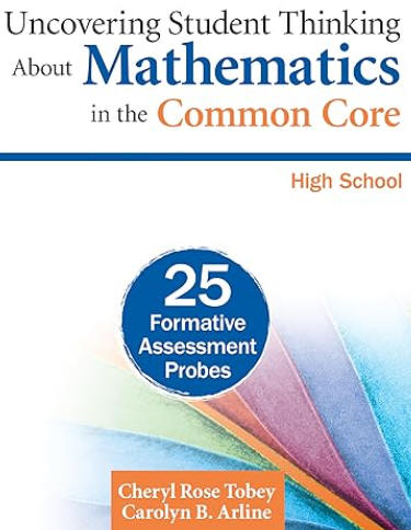Uncovering Student Thinking About Mathematics in the Common Core, High School: 25 Formative Assessment Probes