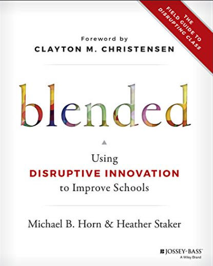 Blended: Using Disruptive Innovation to Improve Schools