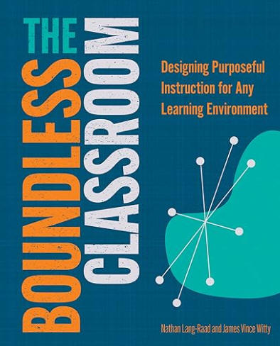 The Boundless Classroom: Designing Purposeful Instruction for Any Learning Environment
